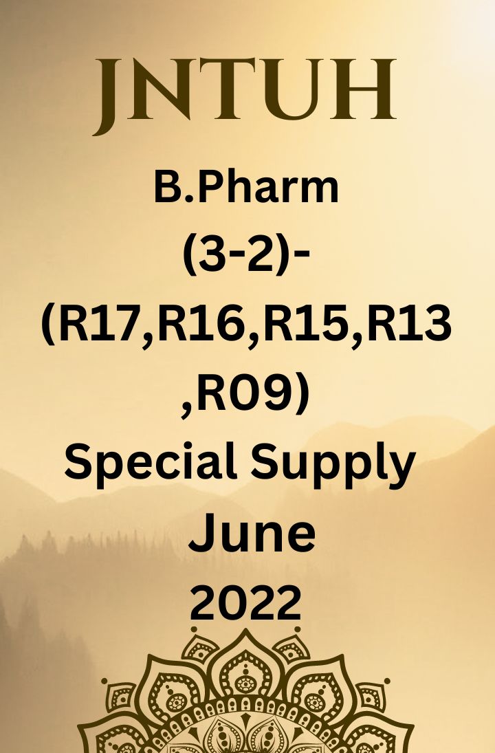 JNTUH  B.PHARM (3-2) - (R17, R16, R15, R13, R09)  -SPECIAL SUPPLEMENTARY EXAMINATIONS JUNE-2022